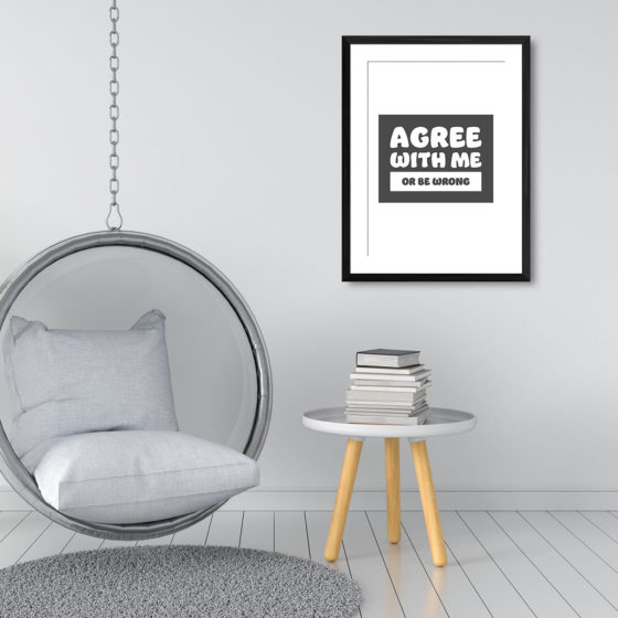 Agree With Me Or Be Wrong Print - Image 3