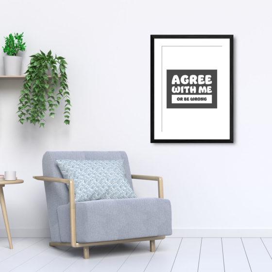 Agree With Me Or Be Wrong Print - Image 5