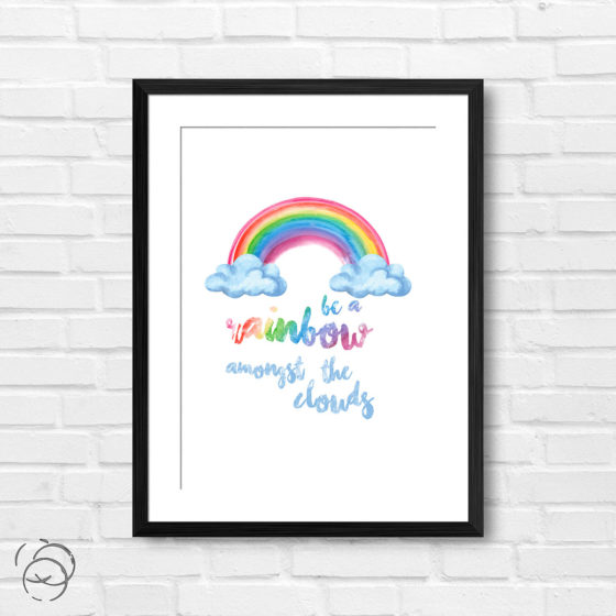 Be A Rainbow Amongst The Clouds Print