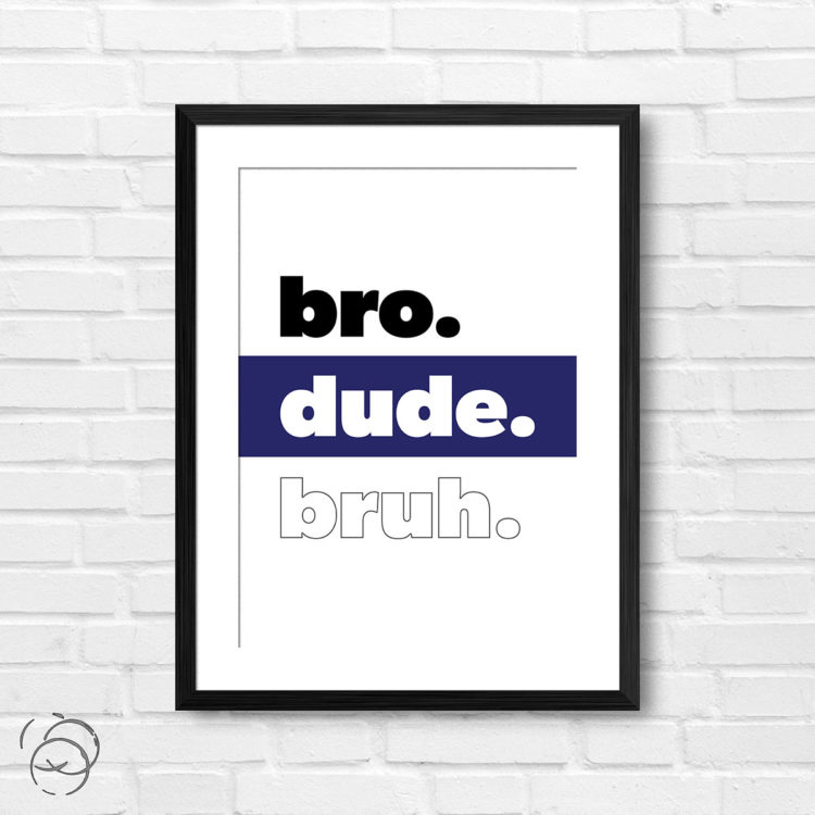 Bro Dude Bruh Print
