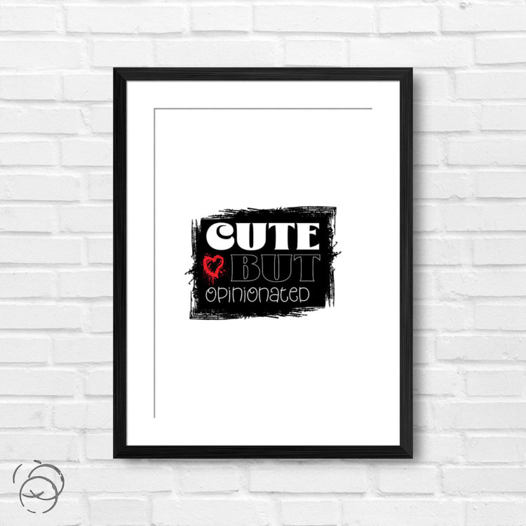 Cute But Opinionated Print