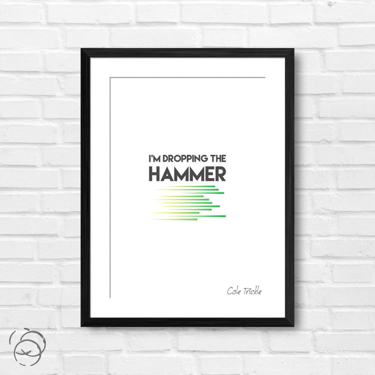 Days Of Thunder I'm Dropping The Hammer Quote Cole Trickle Print
