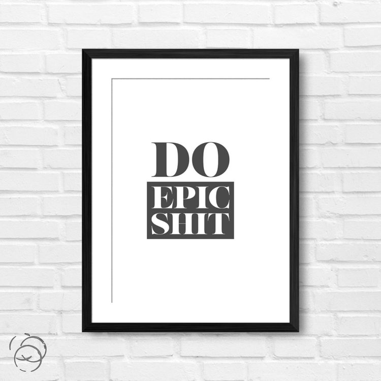 Do Epic Shit Print