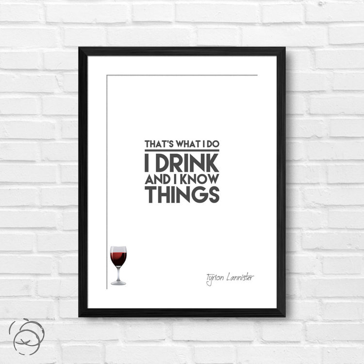 Game Of Thrones That's What I Do I Drink And I Know Things Quote Tyrion Lannister Print