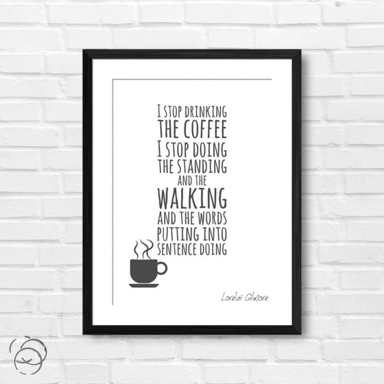 Gilmore Girls I Stop Drinking The Coffee Quote Lorelai Gilmore Print