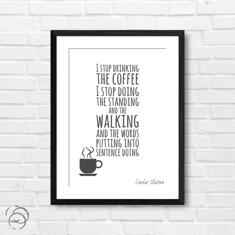 Gilmore Girls I Stop Drinking The Coffee Quote Lorelai Gilmore Print