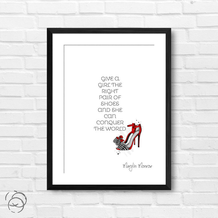 Give A Girl The Right Pair Of Shoes And She Can Conquer The World Quote Marylin Monroe Print