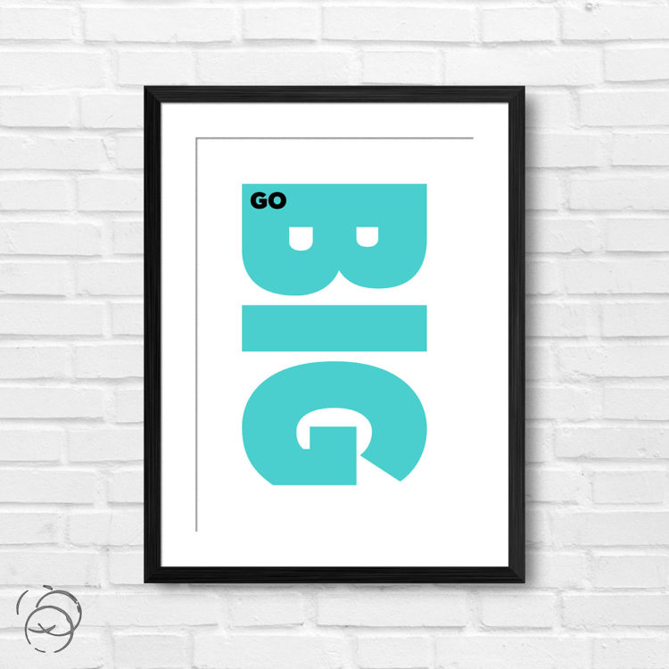 Go Big Print