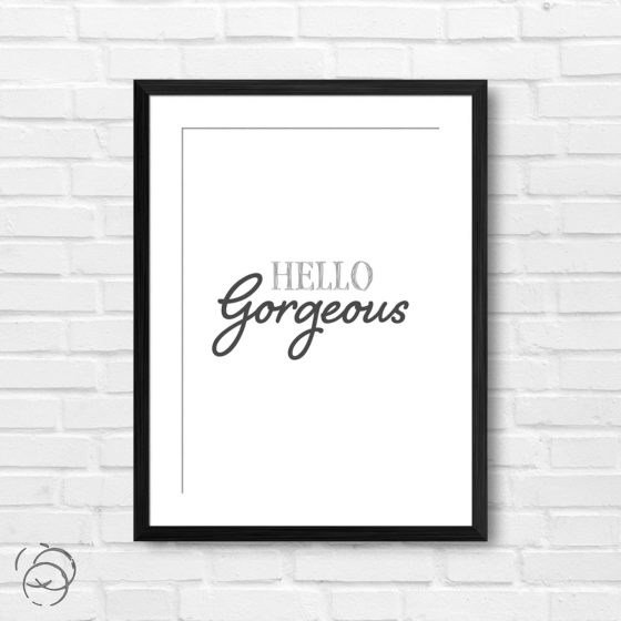 Hello Gorgeous Print