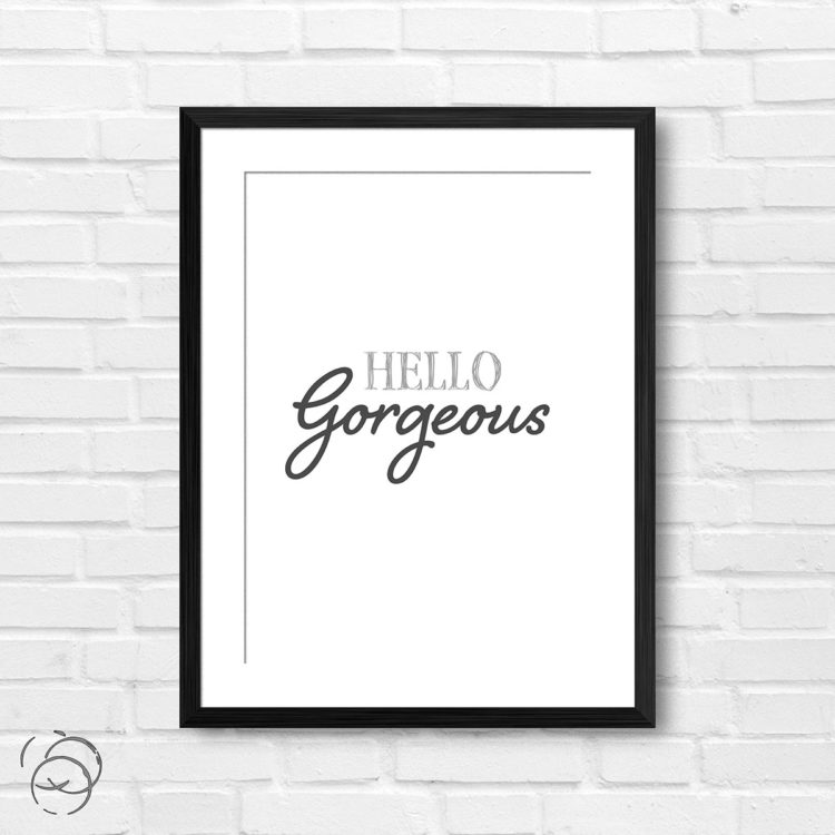 Hello Gorgeous Print