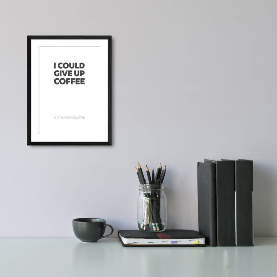 I Could Give Up Coffee Print - Image 2