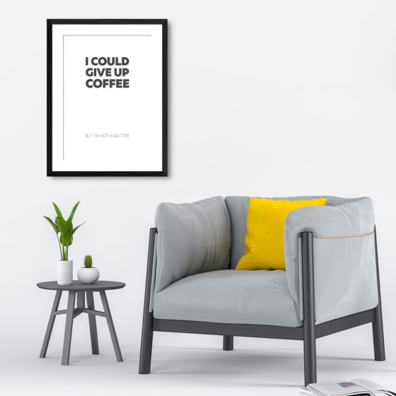 I Could Give Up Coffee Print - Image 4