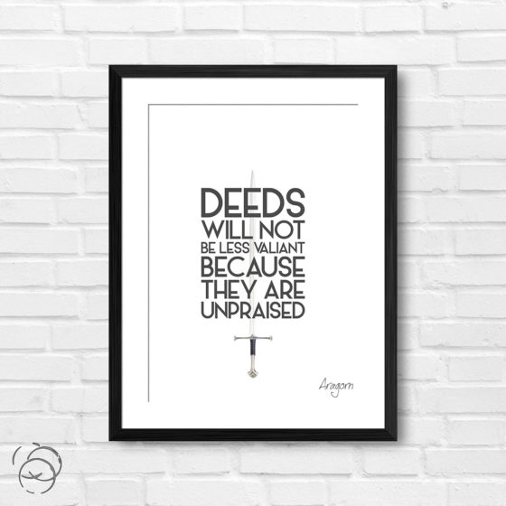 Lord Of The Rings Deeds Will Not Be Less Valiant Quote Aragorn Print