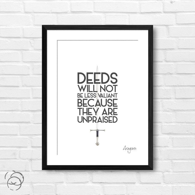 Lord Of The Rings Deeds Will Not Be Less Valiant Quote Aragorn Print