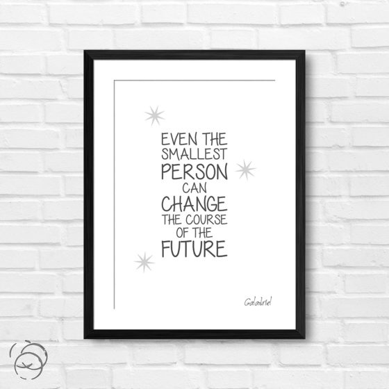 Lord Of The Rings Even The Smallest Person Can Change Quote Galadriel Print