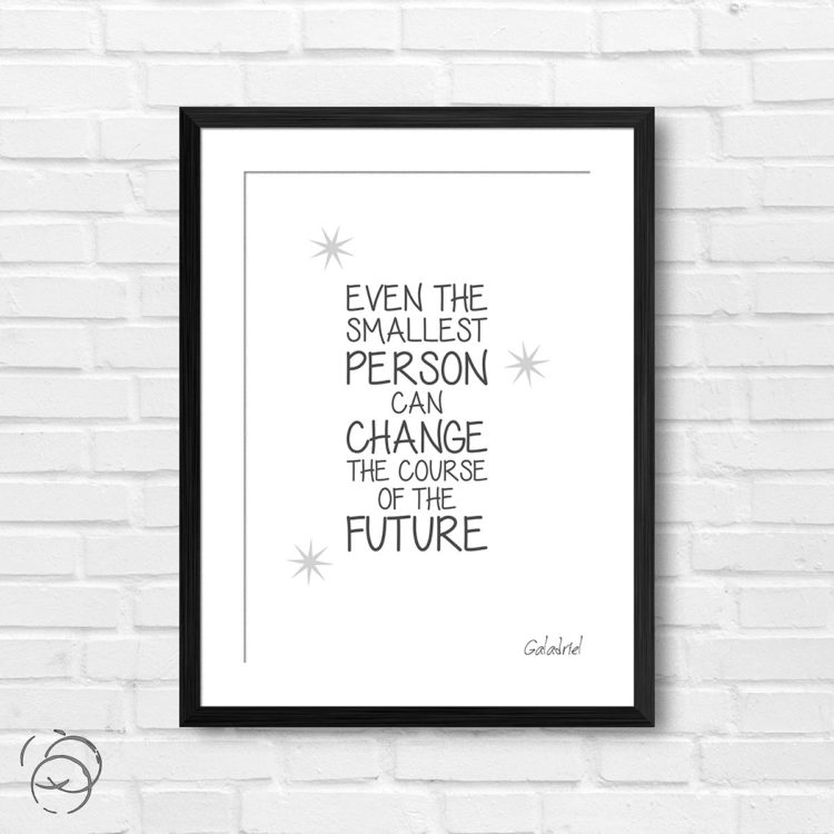 Lord Of The Rings Even The Smallest Person Can Change Quote Galadriel Print
