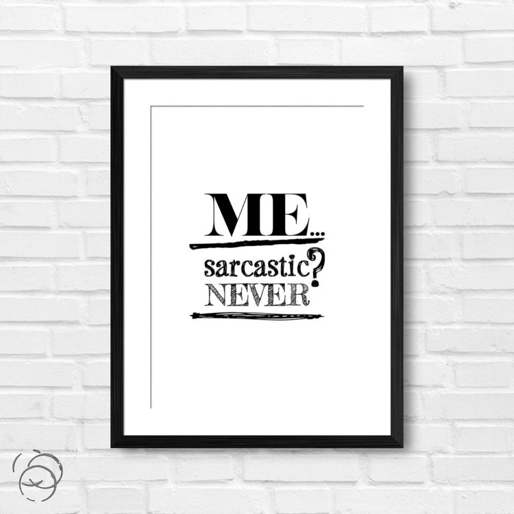 Me Sarcastic Never Print