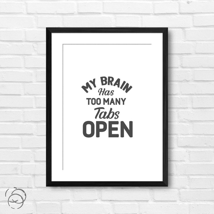 My Brain Has Too Many Tabs Open Grey Print