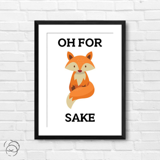 Oh For Fox Sake Print