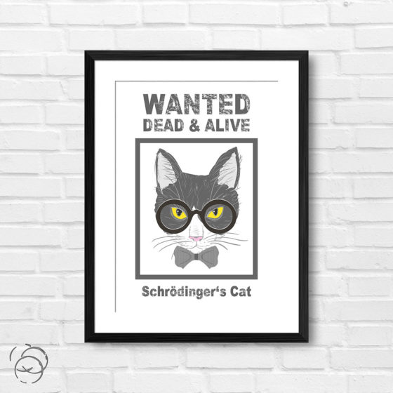 Schrodinger's Cat Wanted Dead And Alive Print