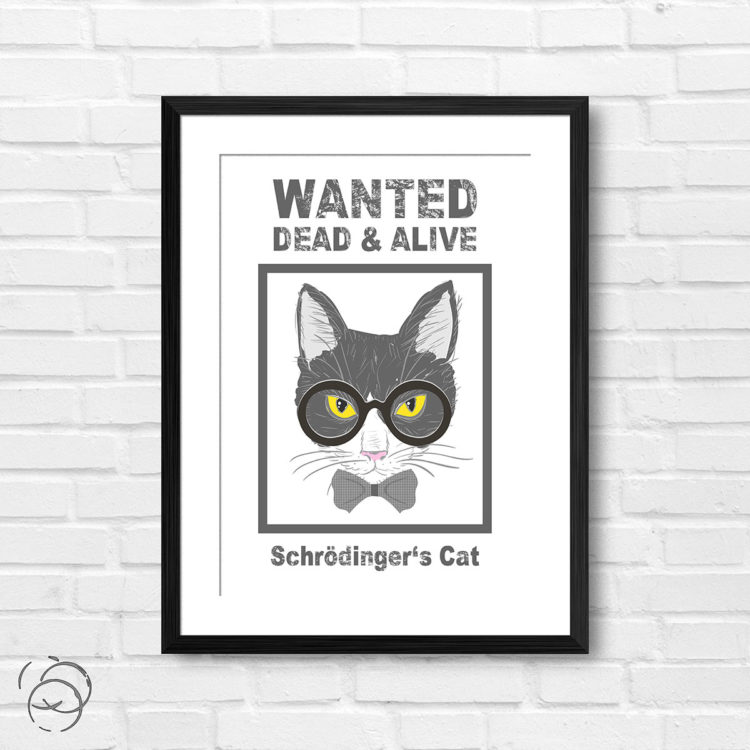 Schrodinger's Cat Wanted Dead And Alive Print