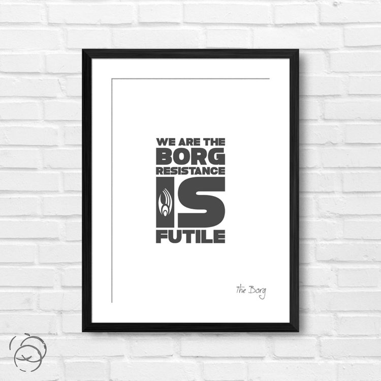 Star Trek We Are The Borg Resistance Is Futile Quote The Borg Print