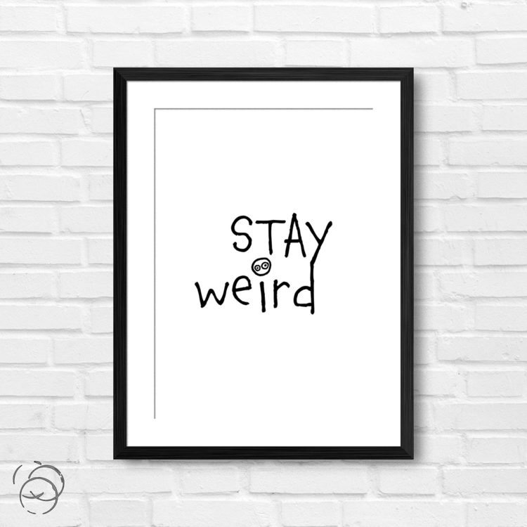 Stay Weird Print