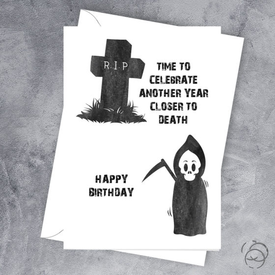 Time To Celebrate Another Year Closer To Death Card