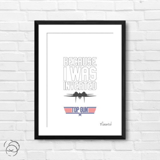 Top Gun Because I Was Inverted Quote Maverick Print