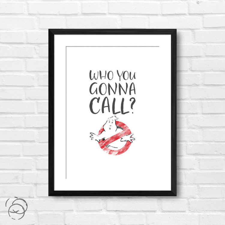 Who You Gonna Call Ghostbusters Print