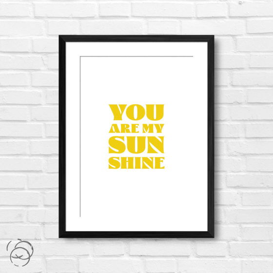 You Are My Sunshine Print