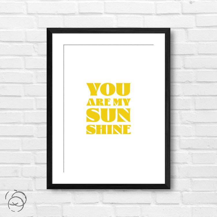You Are My Sunshine Print
