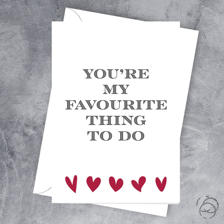 You're My Favourite Thing To Do Card